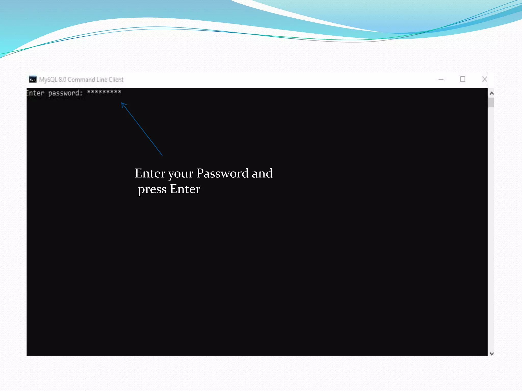 .
Enter your Password and
press Enter
 