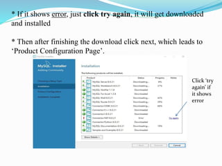 * If it shows error, just click try again, it will get downloaded
and installed
* Then after finishing the download click next, which leads to
‘Product Configuration Page’.
Click ‘try
again’ if
it shows
error
 
