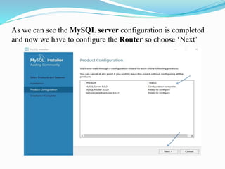 As we can see the MySQL server configuration is completed
and now we have to configure the Router so choose ‘Next’
 