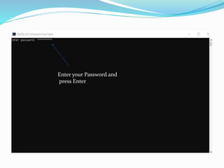 .
Enter your Password and
press Enter
 