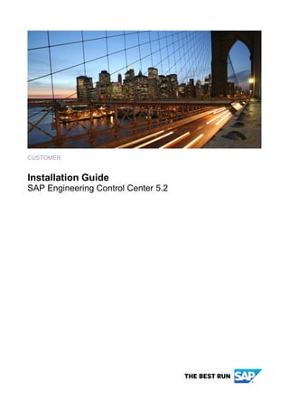 CUSTOMER
Installation Guide
SAP Engineering Control Center 5.2
 