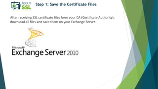 Step 1: Save the Certificate Files
After receiving SSL certificate files form your CA (Certificate Authority),
download al...