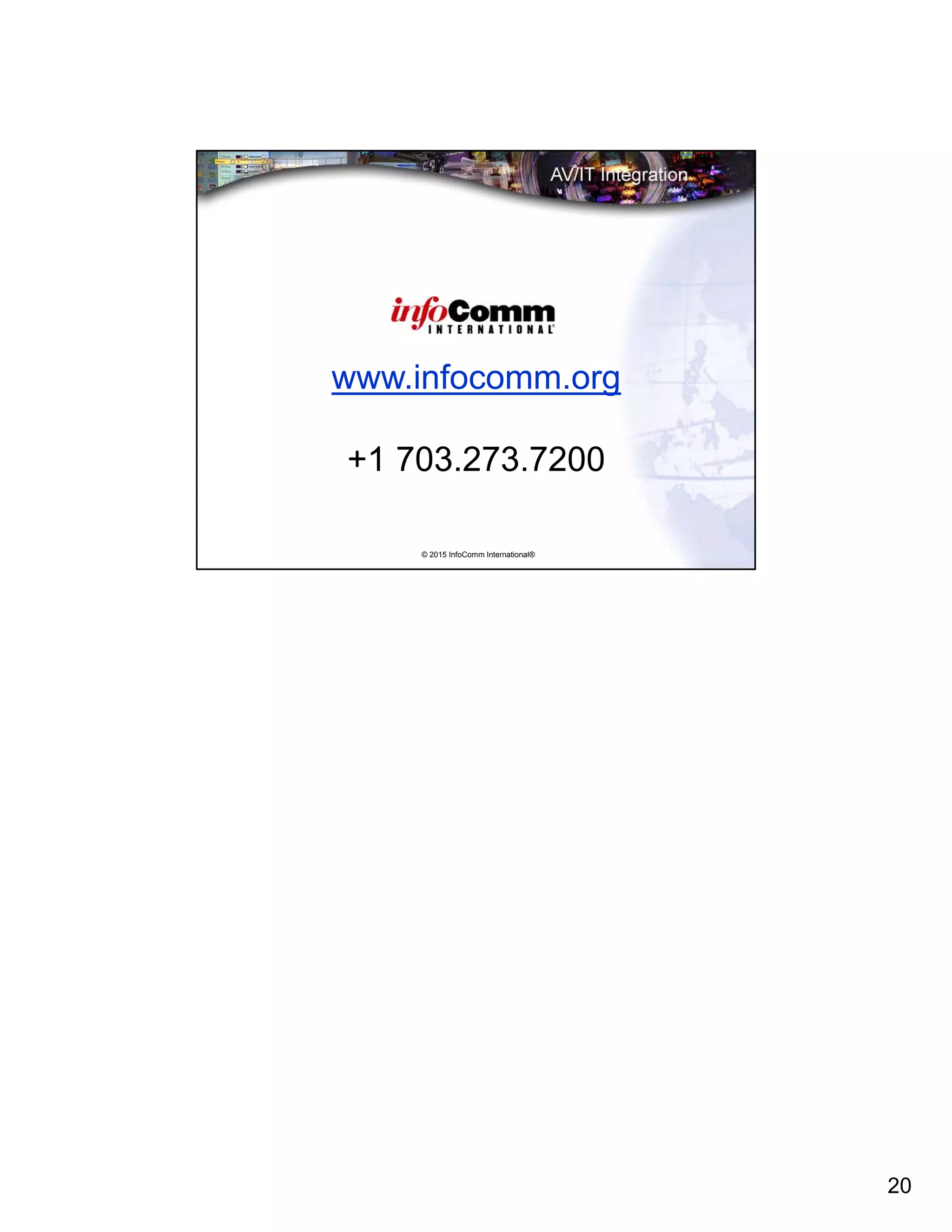 20
© 2015 InfoComm International®
www.infocomm.org
+1 703.273.7200
 