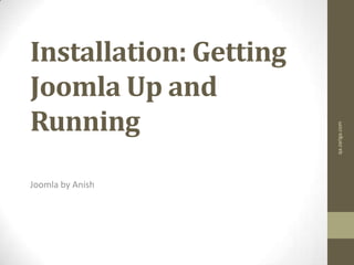 Installation: Getting
Joomla Up and
Running
Joomla by Anish
qa.zariga.com
 