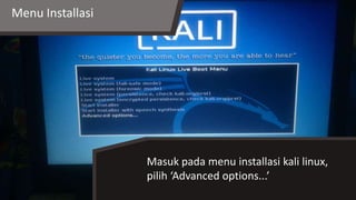 Menu Installasi
Masuk pada menu installasi kali linux,
pilih ‘Advanced options...’
 