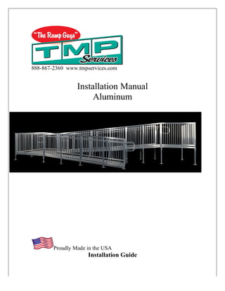 888-867-2360 www.tmpservices.com
Installation Manual
Aluminum
Proudly Made in the USA
Installation Guide
 