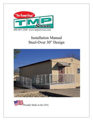 888-867-2360 www.tmpservices.com
Installation Manual
Steel-Over 30” Design
Proudly Made in the USA
 