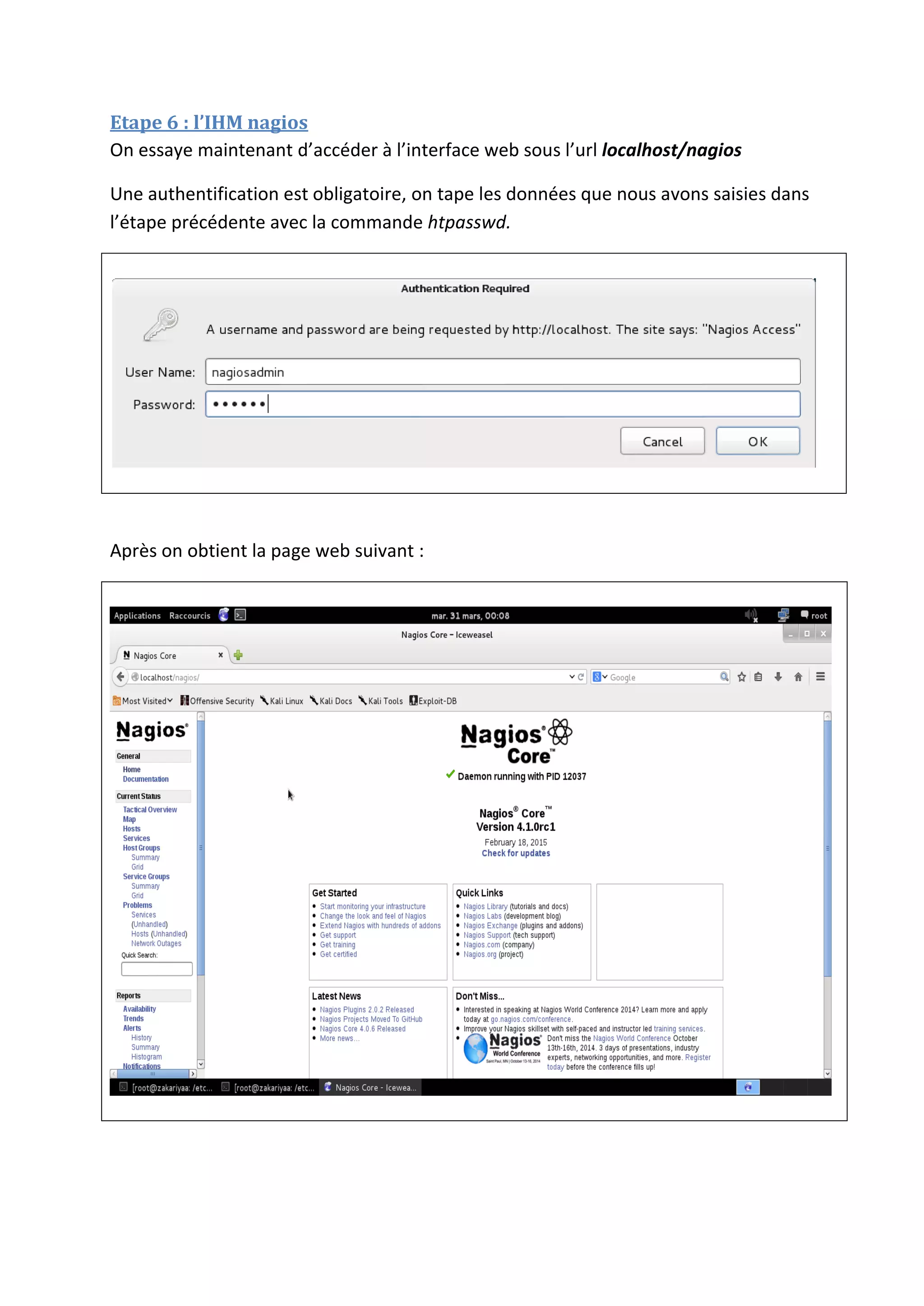 Etape 6 : l’IHM nagios
On essaye maintenant d’accéder à l’interface web sous l’url localhost/nagios
Une authentification est obligatoire, on tape les données que nous avons saisies dans
l’étape précédente avec la commande htpasswd.
Après on obtient la page web suivant :
 