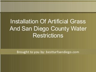 Brought to you by: bestturfsandiego.com
Installation Of Artificial Grass
And San Diego County Water
Restrictions
 