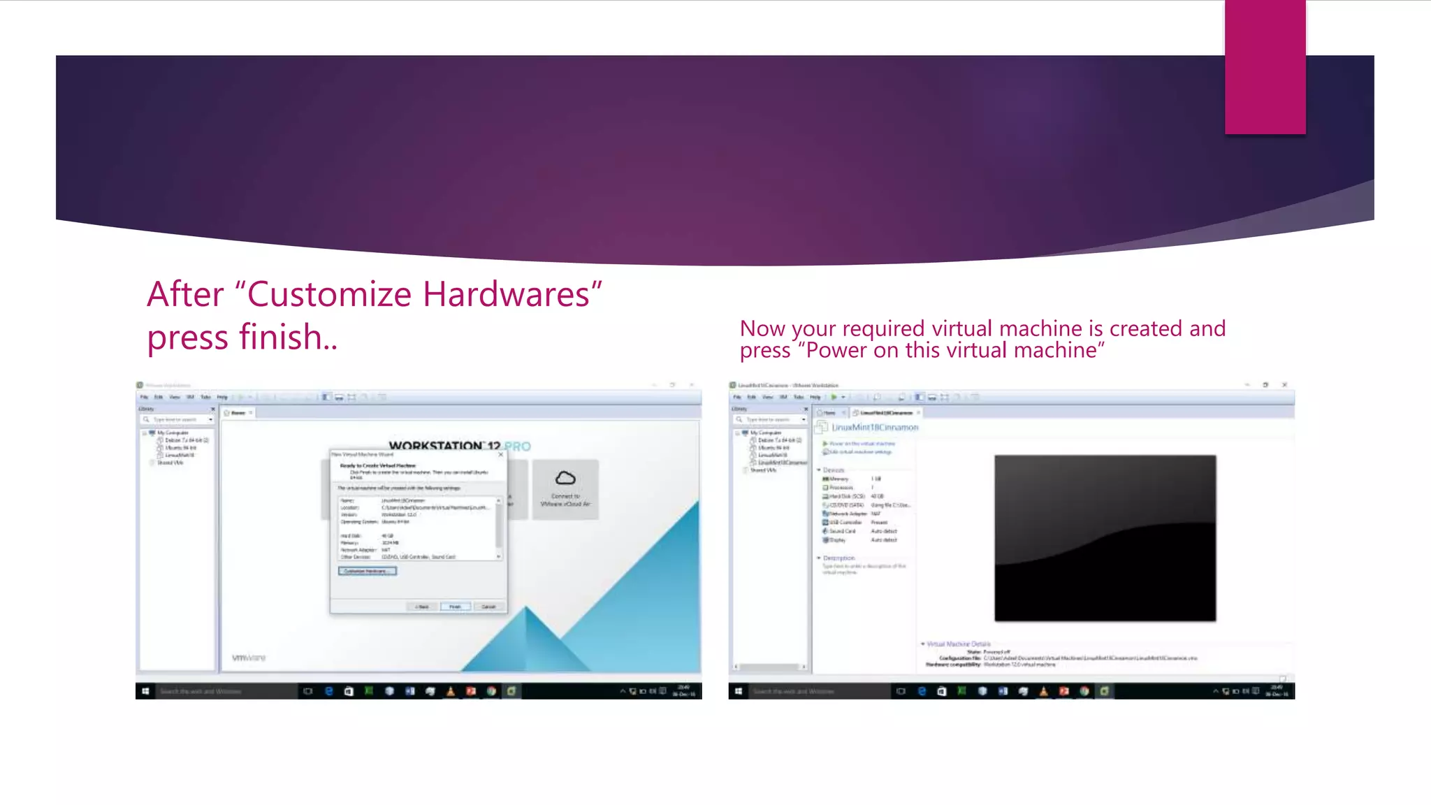 After “Customize Hardwares”
press finish.. Now your required virtual machine is created and
press “Power on this virtual machine”
 