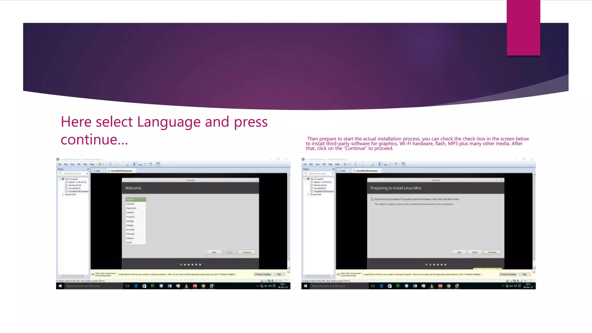 Here select Language and press
continue… Then prepare to start the actual installation process, you can check the check-box in the screen below
to install third-party software for graphics, Wi-Fi hardware, flash, MP3 plus many other media. After
that, click on the “Continue” to proceed.
 