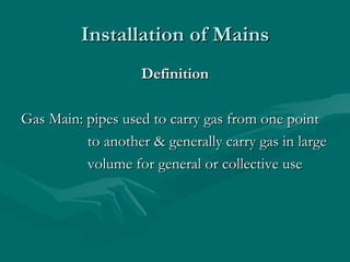 Installation of Mains ,[object Object],[object Object],[object Object],[object Object]