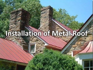 Installation of Metal Roof
 