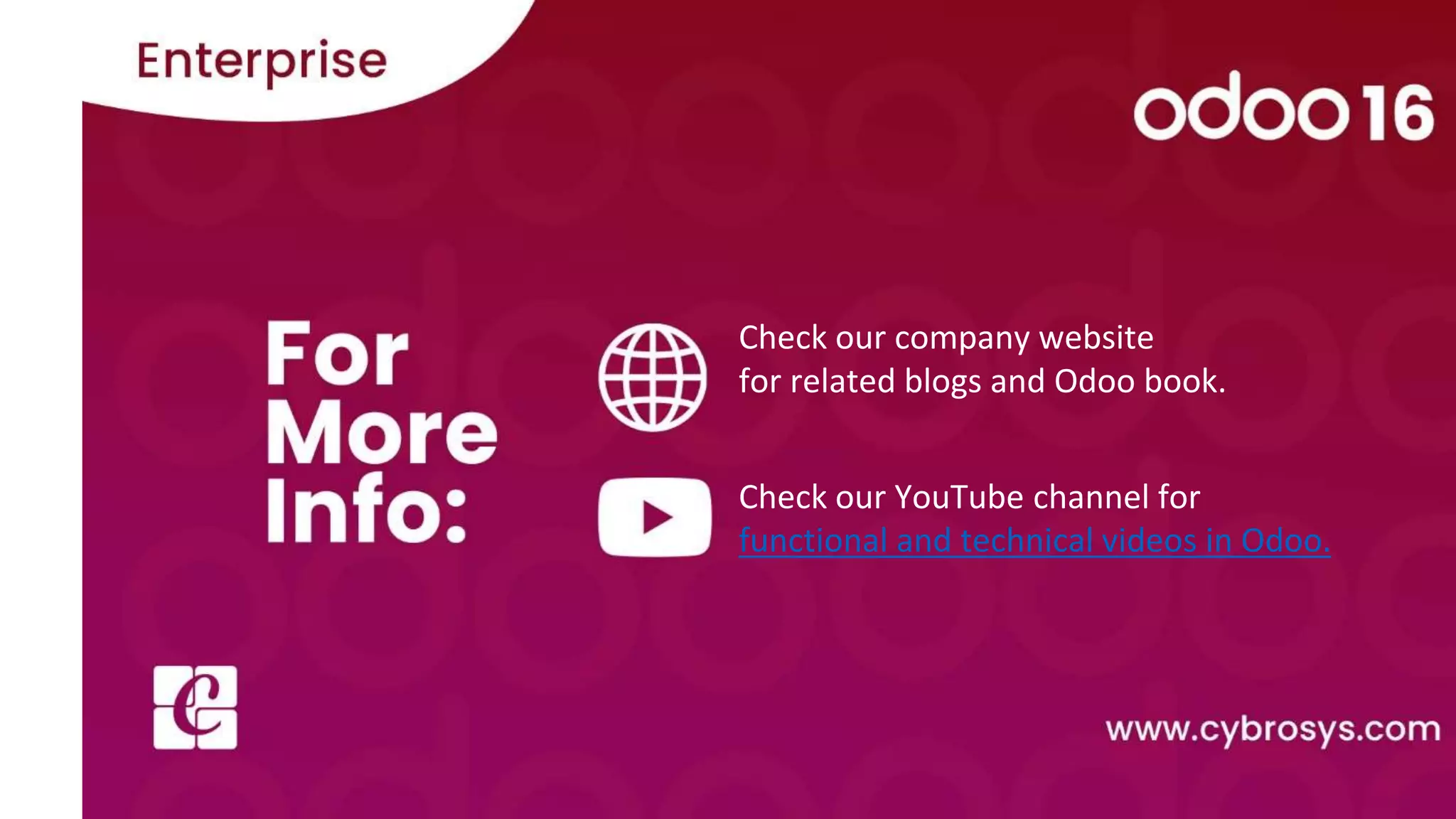 Check our company website
for related blogs and Odoo book.
Check our YouTube channel for
functional and technical videos in Odoo.
 