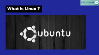 What is Linux ?
 