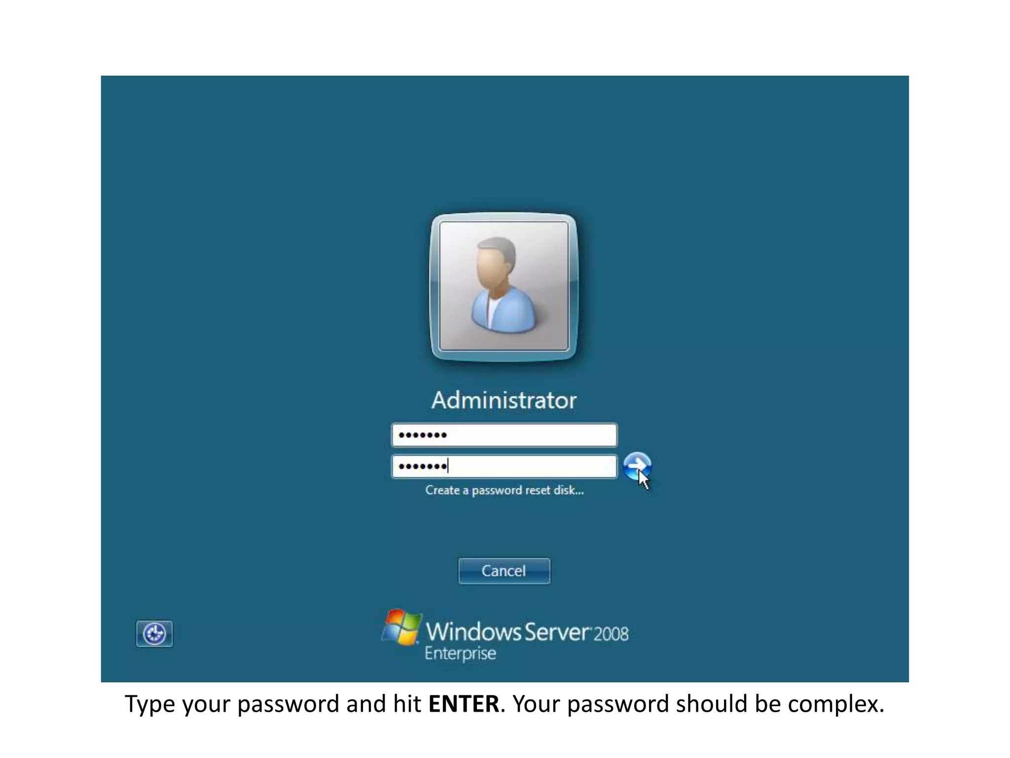 Type your password and hit ENTER. Your password should be complex.