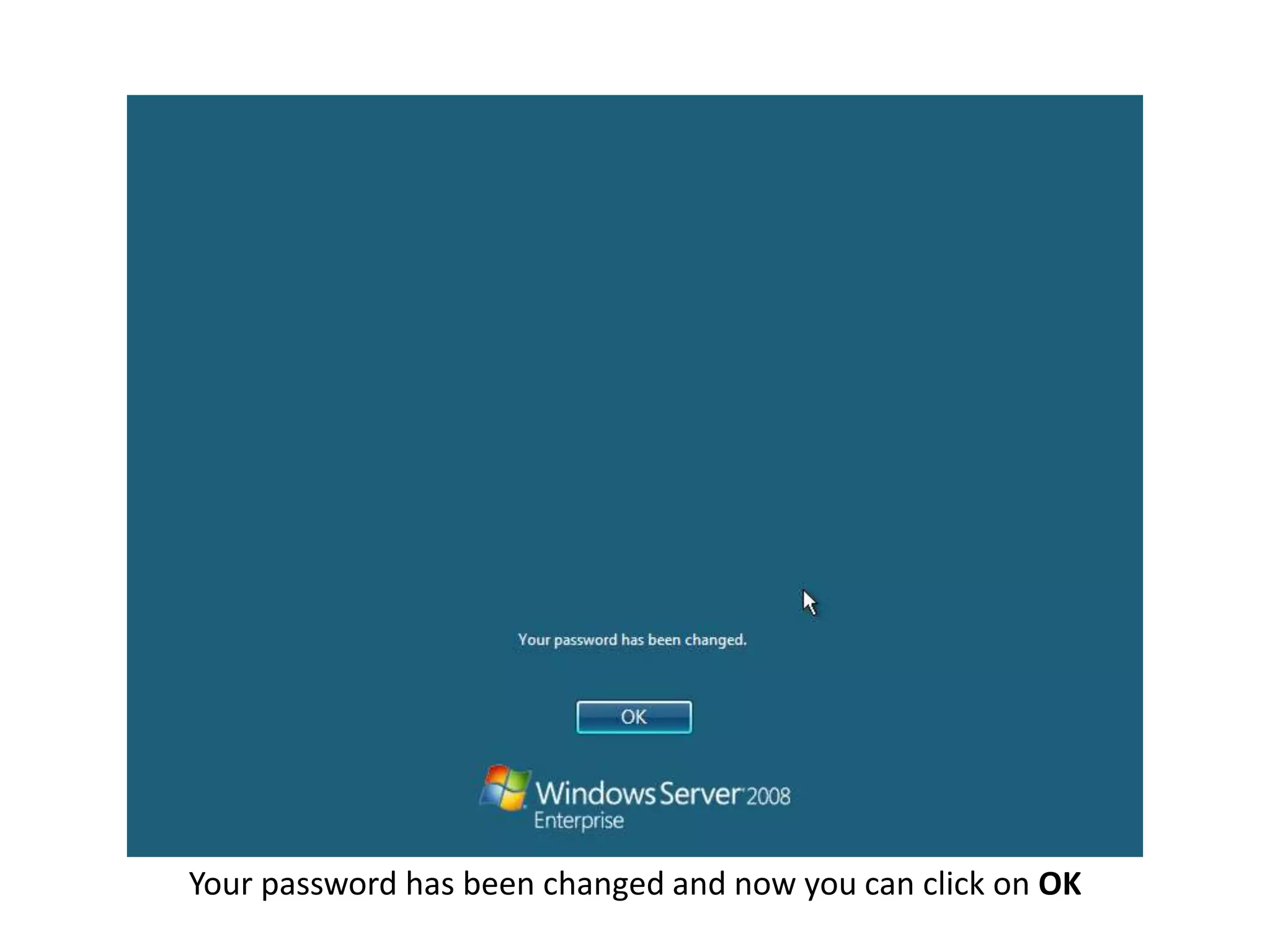 Your password has been changed and now you can click on OK