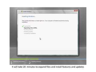 It will take 20 minutes to expand files and install features and updates
 