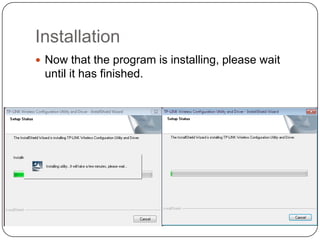 Installation
 Now that the program is installing, please wait

until it has finished.

 