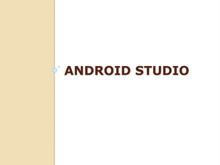ANDROID STUDIO
 