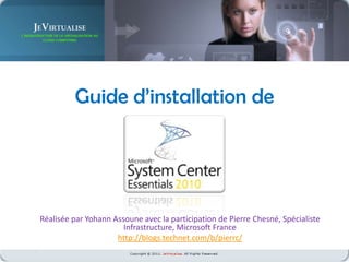 Guide d’installation de Réalisée par Yohann Assoune avec la participation de Pierre Chesné, Spécialiste Infrastructure, Microsoft France http://blogs.technet.com/b/pierrc/ 