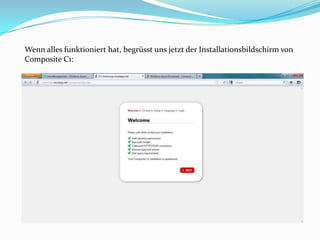 Wenn alles funktioniert hat, begrüsst uns jetzt der Installationsbildschirm von
Composite C1:
 
