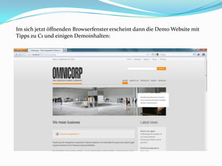 Im sich jetzt öffnenden Browserfenster erscheint dann die Demo Website mit
Tipps zu C1 und einigen Demoinhalten:
 