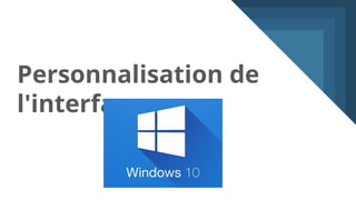 Personnalisation de
l'interface
 