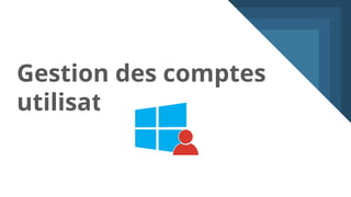 Gestion des comptes
utilisateurs
 