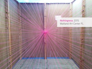 Nothingness 2015
Maitland Art Center FL
 