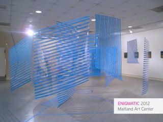 ENIGMATIC 2012
Maitland Art Center
 