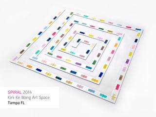 SPIRAL 2014
Kirk Ke Wang Art Space
Tampa	
  FL
 