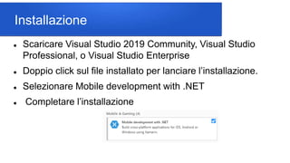 Installazione
 Scaricare Visual Studio 2019 Community, Visual Studio
Professional, o Visual Studio Enterprise
 Doppio cl...