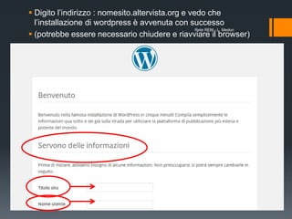  Digito l’indirizzo : nomesito.altervista.org e vedo che
l’installazione di wordpress è avvenuta con successo
 (potrebbe essere necessario chiudere e riavviare il browser)
Rete REM - L. Medori
 