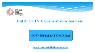 Install CCTV Camera at your business
CCTV INSTALLATION DUBAI
www.cctvinstallationdubai.ae
 