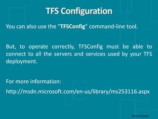 TFS Configuration
You can also use the “TFSConfig” command-line tool.
But, to operate correctly, TFSConfig must be able to...