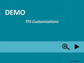 DEMO
TFS Customizations
#vsalmdeep
 