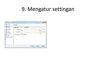 9. Mengatur settingan
 