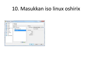 10. Masukkan iso linux oshirix
 