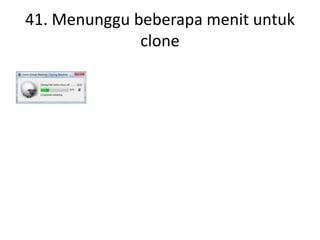 41. Menunggu beberapa menit untuk
clone
 