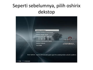 Seperti sebelumnya, pilih oshirix
dekstop
 