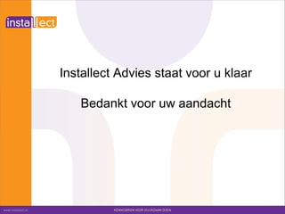 Installect Advies staat voor u klaar
Bedankt voor uw aandacht
 