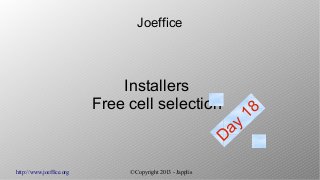 http://www.joeffice.org © Copyright 2013 - Japplis
Joeffice
Installers
Free cell selection
Day
18
 