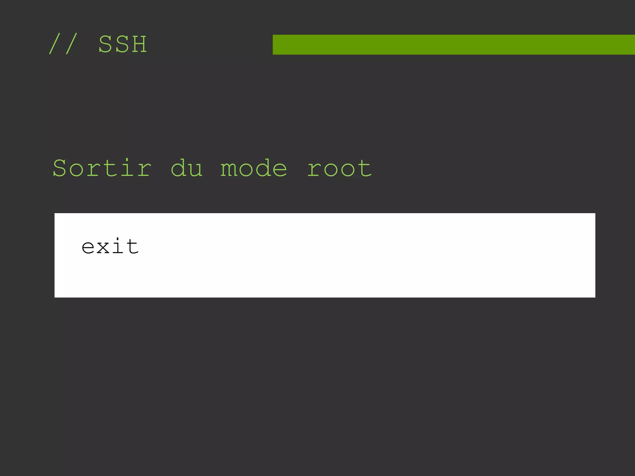 // SSH
Sortir du mode root
exit