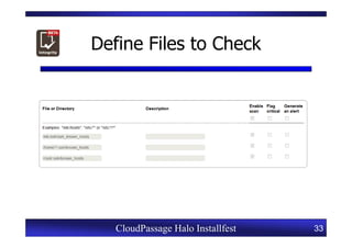 Define Files to Check




   CloudPassage Halo Installfest   33
 