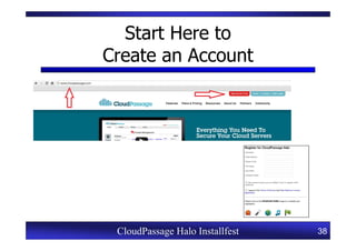 Start Here to
Create an Account




 CloudPassage Halo Installfest   38
 
