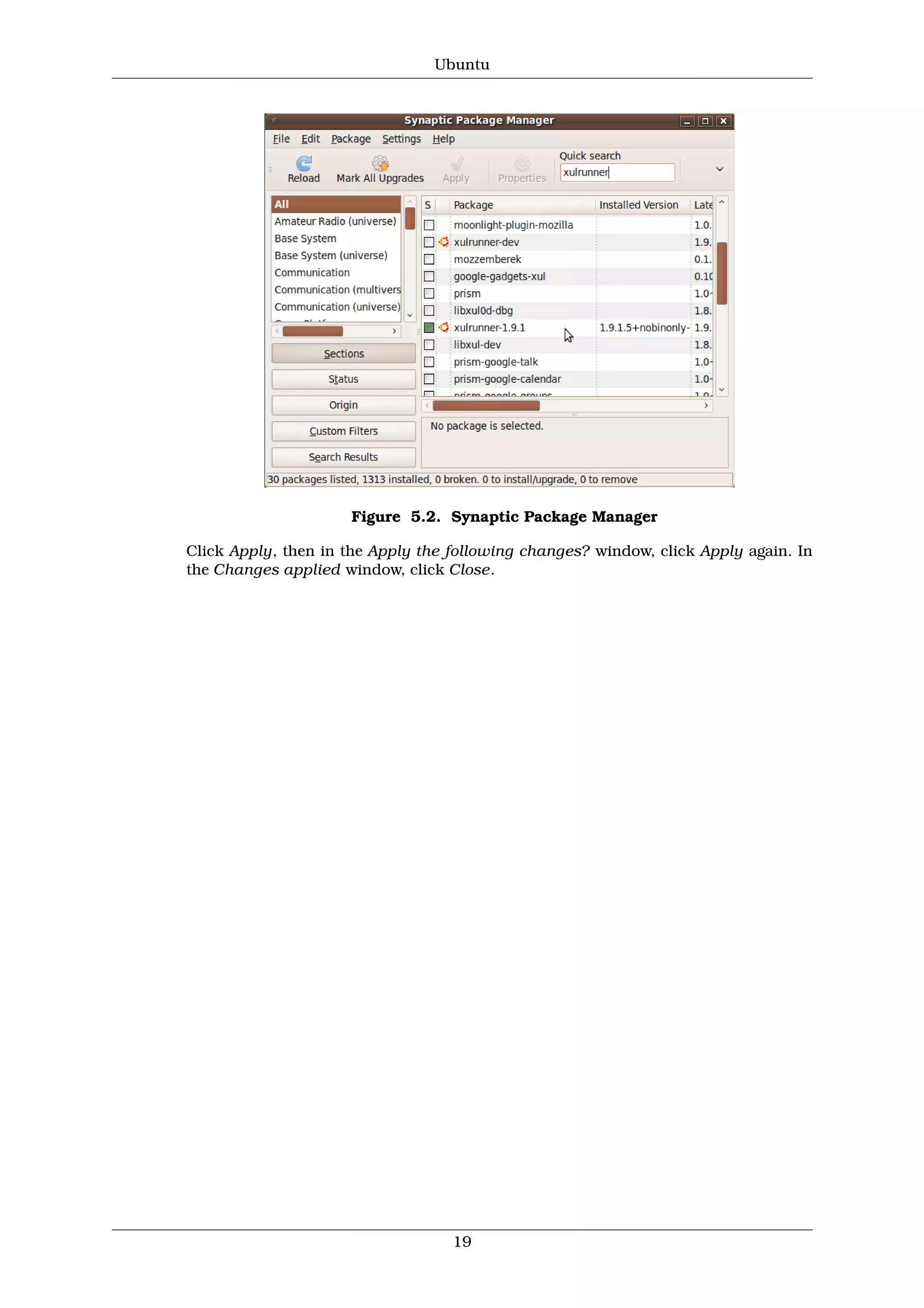 Ubuntu




                     Figure 5.2. Synaptic Package Manager

Click Apply, then in the Apply the following changes? window, click Apply again. In
the Changes applied window, click Close.




                                   19
 