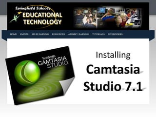 Installing
Camtasia
Studio 7.1
 
