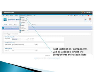 Post installation, components
will be available under the
components menu item here
 