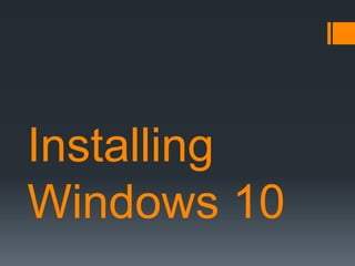 Installing
Windows 10
 